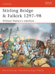 Title: Stirling Bridge and Falkirk 1297-98: William Wallace's rebellion, Author: Peter Armstrong