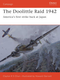 Title: The Doolittle Raid 1942: America's first strike back at Japan, Author: Clayton K. S. Chun