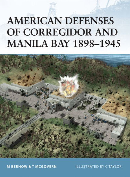 American Defenses of Corregidor and Manila Bay 1898-1945