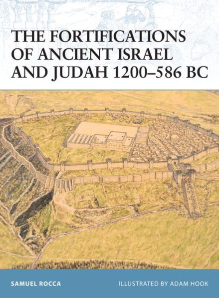 The Fortifications of Ancient Israel and Judah 1200-586 BC