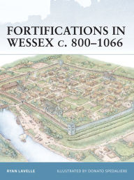 Title: Fortifications in Wessex c. 800-1066, Author: Ryan Lavelle