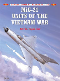 Title: MiG-21 Units of the Vietnam War, Author: István Toperczer