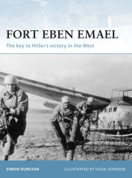 Title: Fort Eben Emael: The key to Hitler's victory in the West, Author: Simon Dunstan