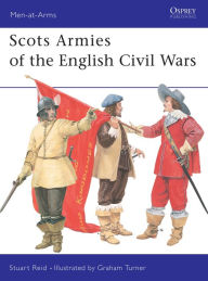 Title: Scots Armies of the English Civil Wars, Author: Stuart Reid