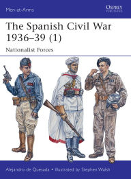 Title: The Spanish Civil War 1936-39 (1): Nationalist Forces, Author: Alejandro de Quesada