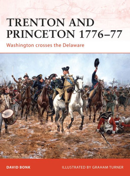 Trenton and Princeton 1776-77: Washington crosses the Delaware