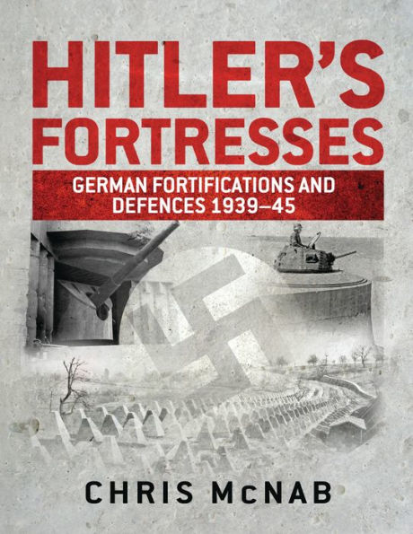 Hitler's Fortresses: German Fortifications and Defences 1939-45