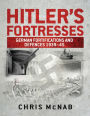 Hitler's Fortresses: German Fortifications and Defences 1939-45