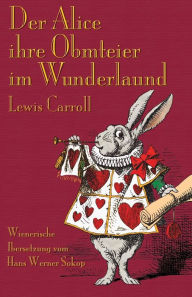 Title: Der Alice ihre Obmteier im Wunderlaund, Author: Lewis Carroll