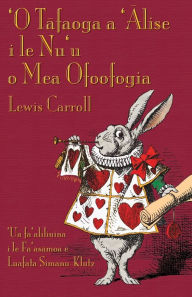 Title: 'O Tafaoga a 'Alise i le Nu'u o Mea Ofoofogia: Alice's Adventures in Wonderland in Samoan, Author: Lewis Carroll