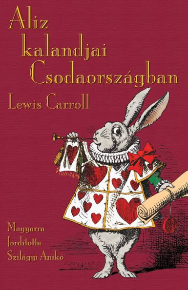 Aliz kalandjai CsodaorszÃ¯Â¿Â½gban: Alice's Adventures in Wonderland in Hungarian