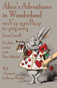 Title: Alice's Adventures in Wonderland: An Edition Printed in the Shaw Alphabet, Author: Lewis Carroll