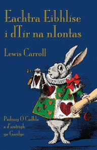 Title: Eachtra EibhlÃ¯Â¿Â½se i dTÃ¯Â¿Â½r na nIontas: Alice's Adventures in Wonderland in Irish, Author: Lewis Carroll