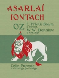 Title: Asarlaï¿½ Iontach Oz: The Wonderful Wizard of Oz in Irish, Author: L. Frank Baum