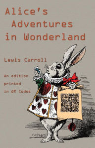 Title: Alice's Adventures in Wonderland: An Edition Printed in QR Codes, Author: Lewis Carroll