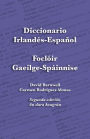 Diccionario Irlandï¿½s-Espaï¿½ol - Foclï¿½ir Gaeilge-Spï¿½innise: An Irish-Spanish Dictionary