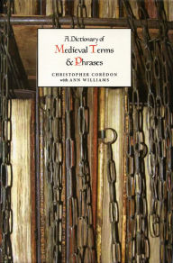 Title: A Dictionary of Medieval Terms and Phrases, Author: Christopher Corèdon