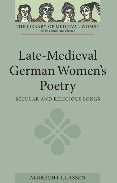 Late-Medieval German Women's Poetry: Secular and Religious Songs