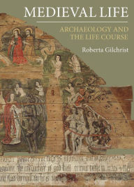 Title: Medieval Life: Archaeology and the Life Course, Author: Roberta Gilchrist