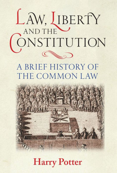 Law, Liberty and the Constitution: A Brief History of the Common Law