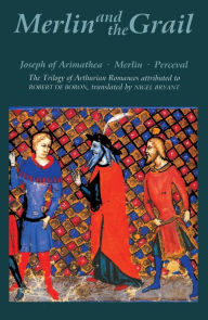 Title: Merlin and the Grail: <I>Joseph of Arimathea, Merlin, Perceval</I>: The Trilogy of Arthurian Prose Romances attributed to Robert de Boron, Author: Robert de Boron