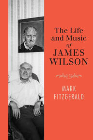 Title: The Life and Music of James Wilson, Author: Mark Fitzgerald