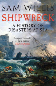 Title: Shipwreck: A History of Disasters at Sea, Author: Sam Willis