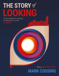 Title: The Story of Looking, Author: Mark Cousins