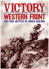 Victory on the Western Front: The Final Battles of World War One