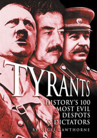 Title: Tyrants: History's 100 Most Evil Despots & Dictators, Author: Nigel Cawthorne