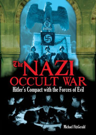The Nazi Occult War: Hitler's Compact with the Forces of Evil