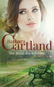 Title: Die Braut des Rebellen, Author: Barbara Cartland