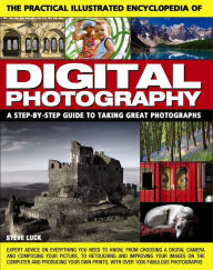 Title: The Practical Illustrated Encyclopedia of Digital Photography: A Step-By-Step Guide To Taking Great Photographs, Author: Steve Luck
