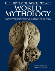Title: The Illustrated Encyclopedia of World Mythology, Author: Arthur Cotterell