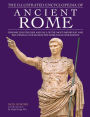 The Illustrated Encyclopedia of the Roman Empire: Chronicling the Rise and Fall of the Most Important and Influential Civilization the World Has Ever Known