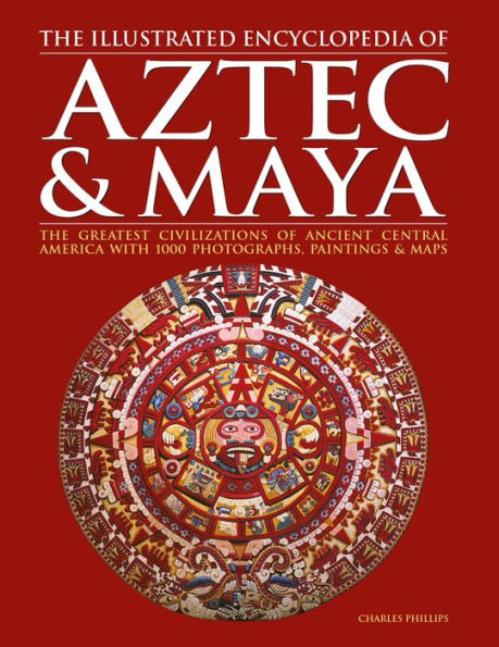 Illustrated Encyc of Aztec & Maya