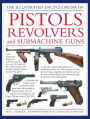 The Illustrated Encyclopedia of Pistols, Revolvers and Submachine Guns