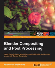 Title: Blender Compositing and Post Processing, Author: Mythravarun Vepakomma