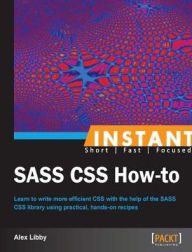 Title: Instant SASS CSS How-to, Author: Alex Libby
