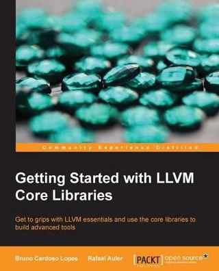 Getting Started with LLVM Core Libraries
