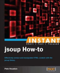 Title: Instant jsoup How-to, Author: Pete Houston