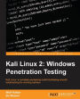 Kali Linux 2: Windows Penetration Testing: Kali Linux: a complete pentesting toolkit facilitating smooth backtracking for working hackers