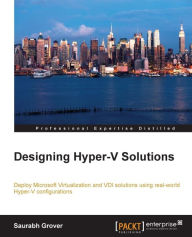 Title: Designing Hyper-V Solutions, Author: Saurabh Grover