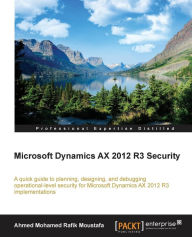 Title: Microsoft Dynamics AX 2012 R3 Security, Author: Ahmed Mohamed Rafik Moustafa