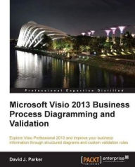 Title: Microsoft Visio 2013 BusinessProcess Diagramming andValidation, Author: David J. Parker