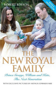 Title: The New Royal Family: Prince George, William and Kate, the Next Generation, Author: Robert Jobson
