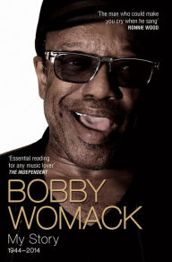 Title: Bobby Womack: My Story 1944 - 2014, Author: Bobby Womack