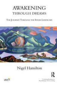 Title: Awakening Through Dreams: The Journey Through the Inner Landscape, Author: Nigel Hamilton