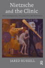 Nietzsche and the Clinic: Psychoanalysis, Philosophy, Metaphysics