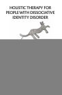 Holistic Therapy for People with Dissociative Identity Disorder